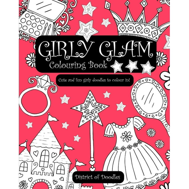 Download Girly Glam Colouring Book : Cute & Fun Girly Doodles for Girls & Ladies of All Ages to Colour in ...