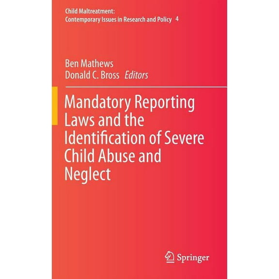 Child Maltreatment Mandatory Reporting Laws and the Identification of Severe Child Abuse and Neglect, Book 4, (Hardcover)