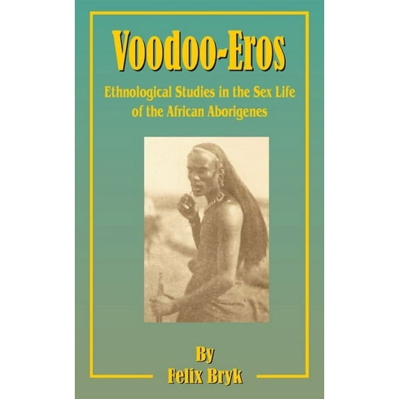 Voodoo-Eros: Ethnological Studies in the Sex-Life of the African Aborigines (Paperback)