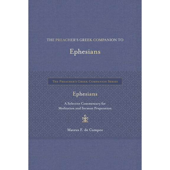 The Preacher's Greek Companion The Preacher's Greek Companion to Ephesians: A Selective Commentary for Meditation and Sermon Preparation, (Hardcover)