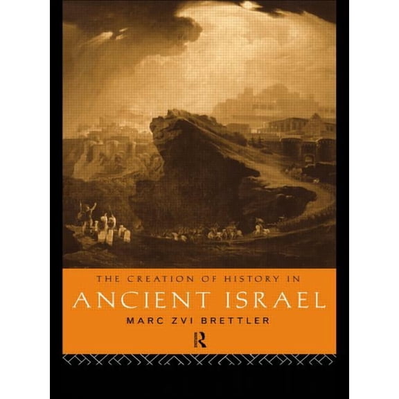 The Creation of History in Ancient Israel, (Paperback)