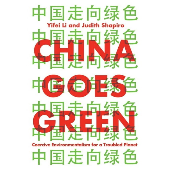China Goes Green: Coercive Environmentalism for a Troubled Planet (Hardcover)