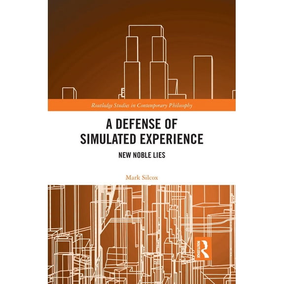 Routledge Studies in Contemporary Philos A Defense of Simulated Experience: New Noble Lies, (Paperback)
