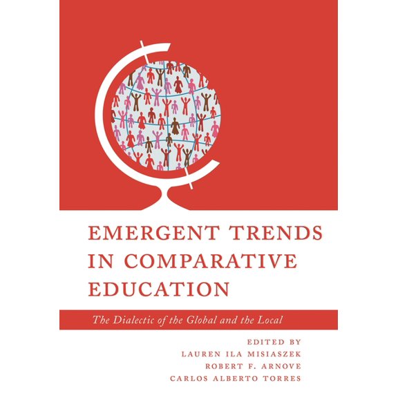 Emergent Trends in Comparative Education: The Dialectic of the Global and the Local, (Hardcover)