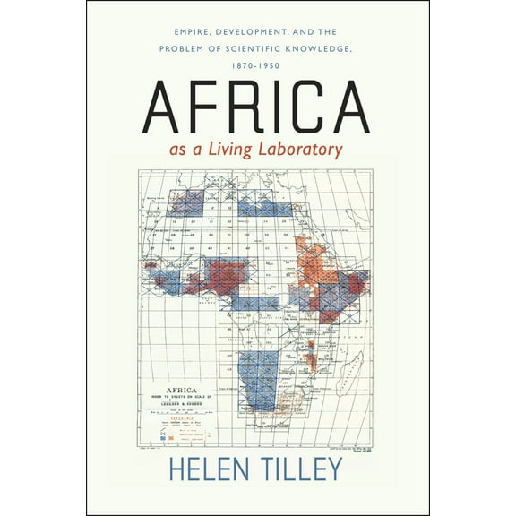 Africa as a Living Laboratory : Empire, Development, and the Problem of Scientific Knowledge, 1870-1950 (Paperback)