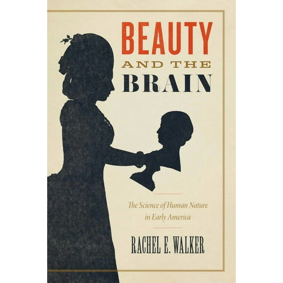 Beauty and the Brain: The Science of Human Nature in Early America, (Paperback)