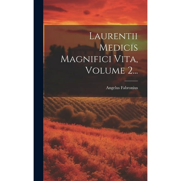 Laurentii Medicis Magnifici Vita, Volume 2... (Hardcover)