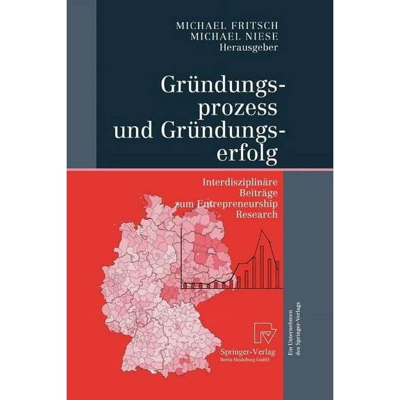 Gründungsprozess Und Gründungserfolg: Interdisziplinäre Beiträge Zum Entrepreneurship Research, (Paperback)