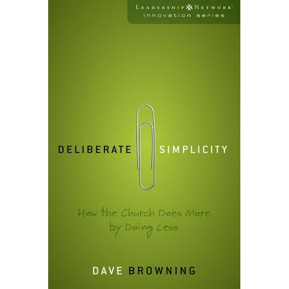 Leadership Network Innovation Deliberate Simplicity: How the Church Does More by Doing Less, (Paperback)