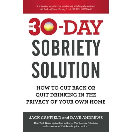 The 30-Day Sobriety Solution : How to Cut Back or Quit Drinking in the Privacy of Your Own (Best Way To Quit Drinking On Your Own)