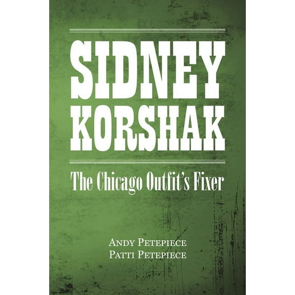 Sidney Korshak: The Chicago Outfit's Fixer, (Paperback)