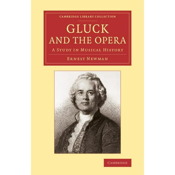 Cambridge Library Collection - Music Gluck and the Opera: A Study in Musical History, (Paperback)