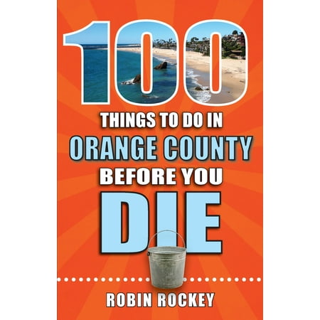 100 Things to Do Before You Die: 100 Things to Do in Orange County Before You Die (Best Makeup Schools In Orange County)