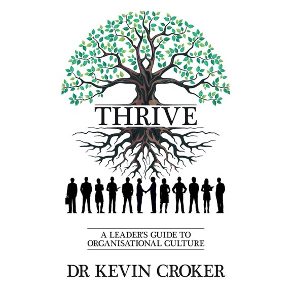 Thrive: A Leader's Guide to Organisational Culture, (Paperback)