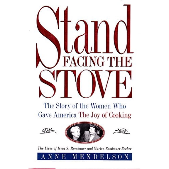 Pre-Owned Stand Facing the Stove: The Story of the Women Who Gave America The Joy of Cooking, 9780805029048, 0805029044, Hardcover, First Edition edition
