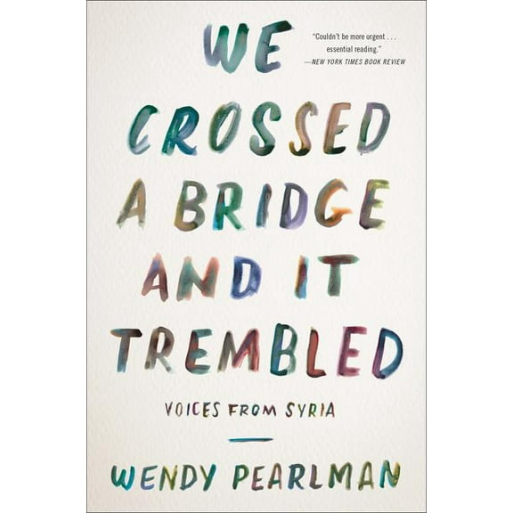 We Crossed a Bridge and It Trembled: Voices from Syria, (Paperback)