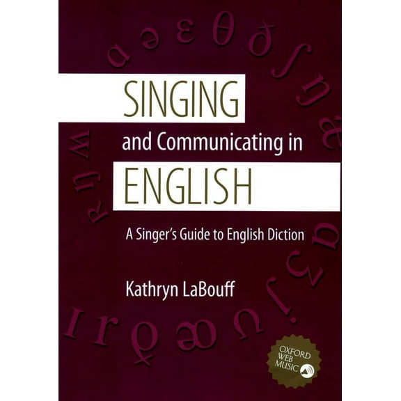 Singing and Communicating in English: A Singer's Guide to English Diction, (Paperback)