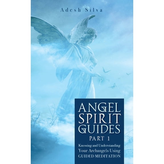 Pre-Owned Angel Spirit Guides -: - Part I Learn to Call, Connect, and Heal With Your Guardian Angel (Paperback) 1989805132 9781989805138
