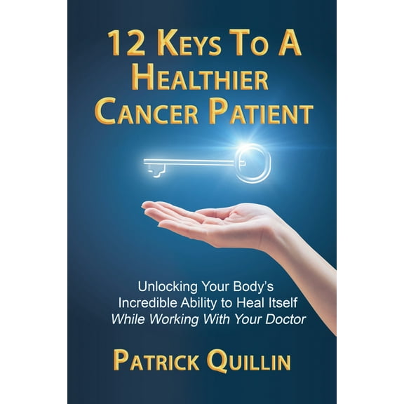 Pre-Owned 12 Keys to a Healthier Cancer Patient: Unlocking Your Body's Incredible Ability to Heal Itself While Working with Your Doctor (Paperback) 0578564297 9780578564296