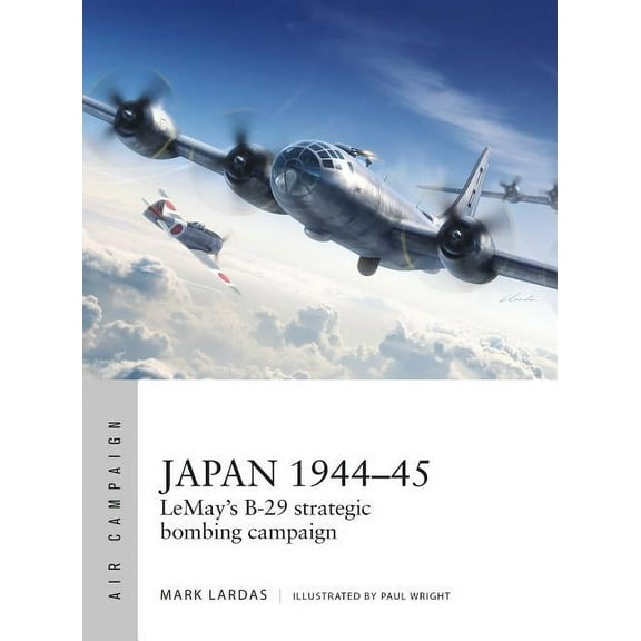 Air Campaign Japan 1944-45: Lemay's B-29 Strategic Bombing Campaign, Book 9, (Paperback)
