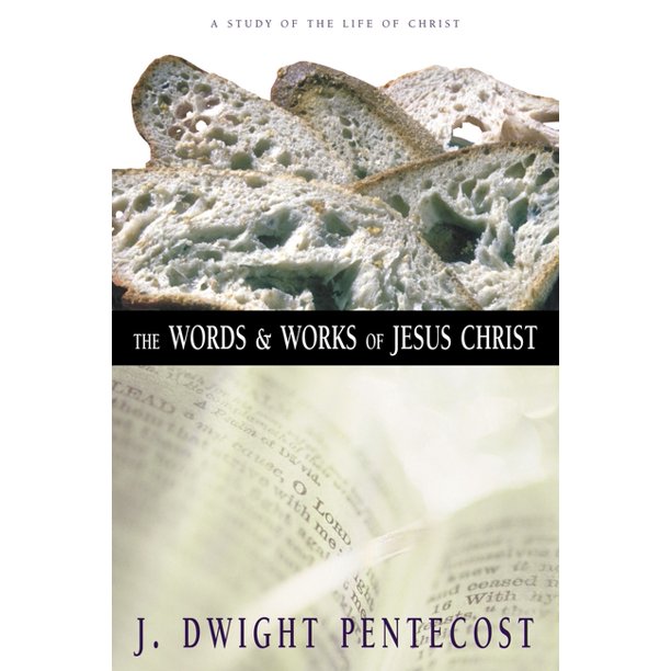 The Words and Works of Jesus Christ A Study of the Life of Christ