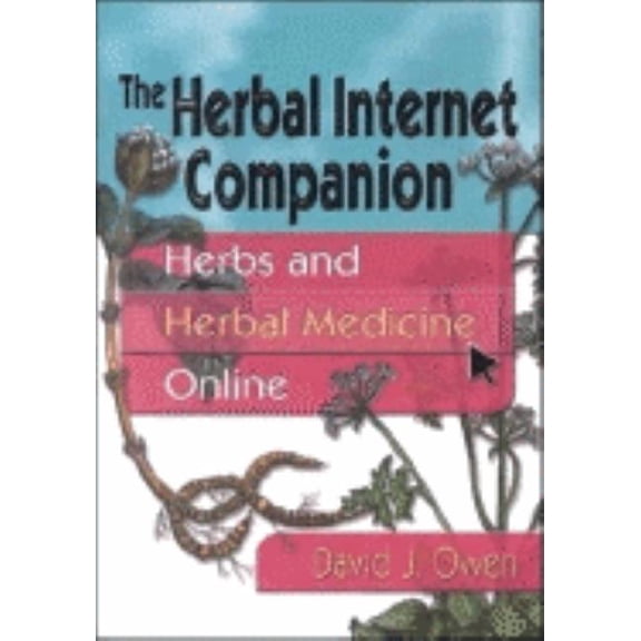 The Herbal Internet Companion: Herbs and Herbal Medicine Online, (Paperback)