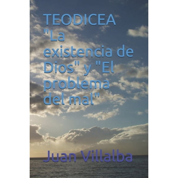 La Biblia y la Realidad, Â¿Concuerdan? TEODICEA "La existencia de Dios" y "El problema del mal", Book 1, (Paperback)