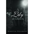 thumbnail image 2 of A Lily at Dawn  Paperback  Rebecca Fellrath, 2 of 2
