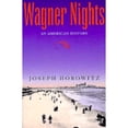 thumbnail image 1 of Pre-Owned Wagner Nights: An American History Volume 9 (Paperback) by Joseph Horowitz, 1 of 1
