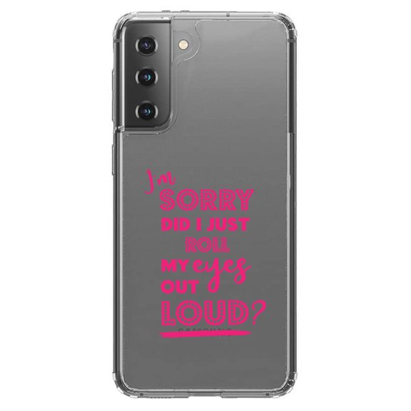 DistinctInk Clear Shockproof Hybrid Case for Galaxy S21 5G (6.2" Screen) - TPU Bumper Acrylic Back Tempered Glass Screen Protector - I'm Sorry Did I Just Roll My Eyes Out Loud - Pink