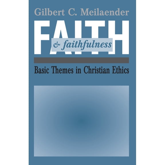 Faith and Faithfulness: Basic Themes in Christian Ethics, (Paperback)