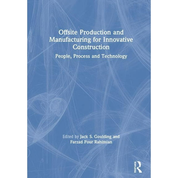 Offsite Production and Manufacturing for Innovative Construction: People, Process and Technology, (Hardcover)