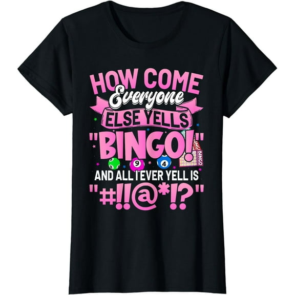 How Come Everyone Else Yells Bingo Funny Lucky Bingo Women T-Shirt
