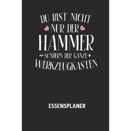 DU BIST NICHT NUR DER HAMMER SONDERN DER GANZE WERKZEUGKASTEN - Essensplaner: Wochenplaner f&uuml;r eine gesunde K&uuml;che - perfekt zum Tracken oder Vorausplanen geeignet! (Paperback)