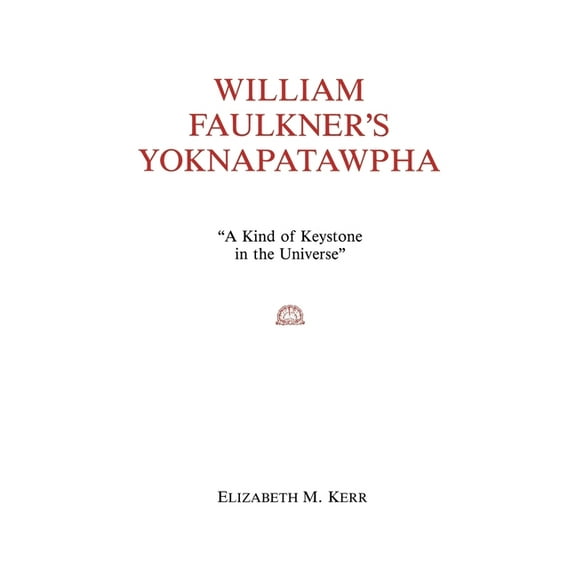 William Faulkner's Yoknapatawpha: A King of Keystone in the Universe, (Paperback)