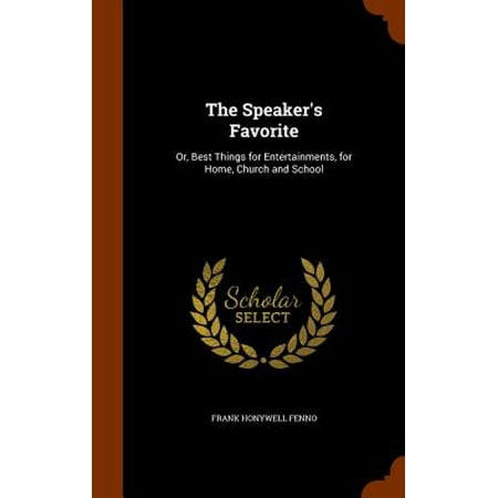 The Speaker's Favorite : Or, Best Things for Entertainments, for Home, Church and (Best Speakers For Church)