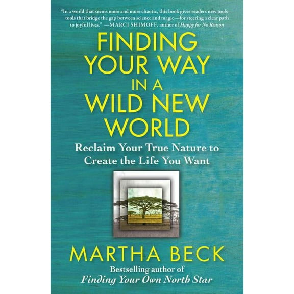 Powerful and Inspirational Self-Help Finding Your Way in a Wild New World: Reclaim Your True Nature to Create the Life You Want, (Paperback)