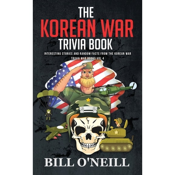 Pre-Owned The Korean War Trivia Book: Interesting Stories and Random Facts From The Korean War (Paperback) 1648450148 9781648450143