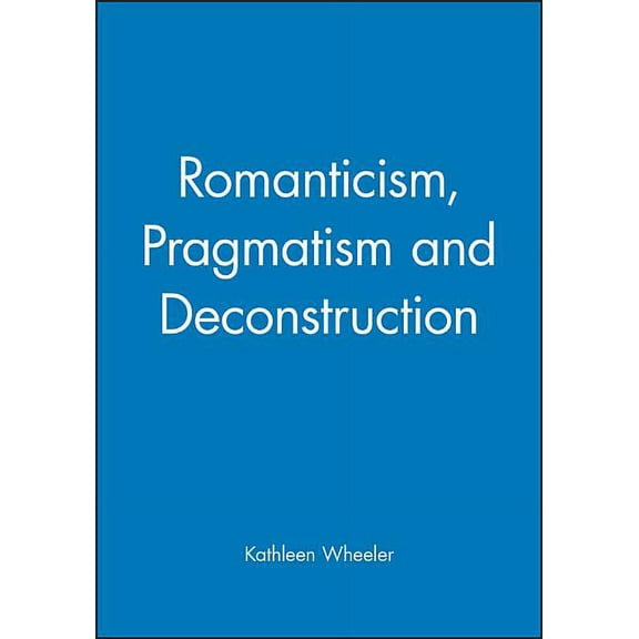 Romanticism, Pragmatism and Deconstruction, (Paperback)