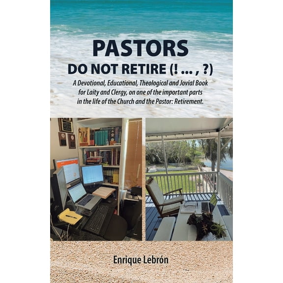 Pastors Do Not Retire (! ..., ?): A Devotional, Educational, Theological and Jovial Book for Laity and Clergy, on one of, (Paperback)