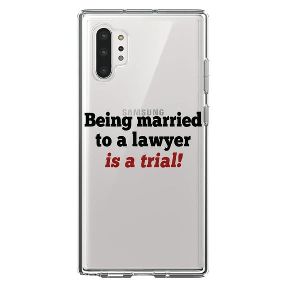 DistinctInk Clear Shockproof Hybrid Case for Galaxy Note 10 PLUS (6.8" Screen) - TPU Bumper Acrylic Back Tempered Glass Screen Protector - Being Married to a Lawyer is a Trial