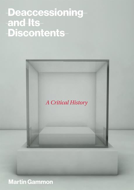 Deaccessioning and its Discontents A Critical History The MIT Press