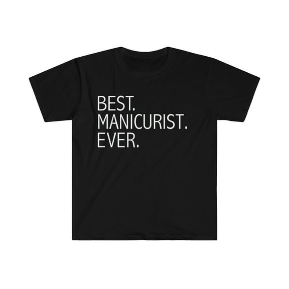 Best Manicurist Ever Unisex T-shirt S-3XL Nail Tech Ever Career Graduation