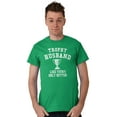 thumbnail image 3 of Trophy Husband Like Yours Only Better Men's Graphic T Shirt Tees Brisco Brands X, 3 of 6