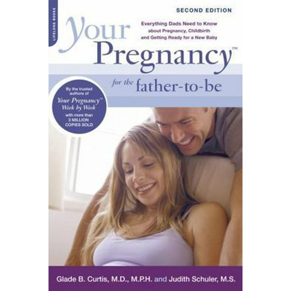Pre-Owned Your Pregnancy for the Father-To-Be: Everything Dads Need to Know about Pregnancy, Childbirth and Getting Ready for a New Baby (Paperback) 073821275X 9780738212753