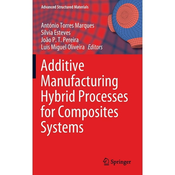 Advanced Structured Materials Additive Manufacturing Hybrid Processes for Composites Systems, Book 129, (Hardcover)