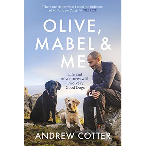 Olive, Mabel & Me: Life and Adventures with Two Very Good Dogs (Hardcover) by Andrew Cotter
