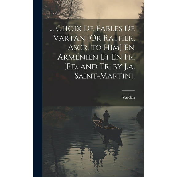 ... Choix De Fables De Vartan [Or Rather, Ascr. to Him] En Arménien Et En Fr. [Ed. and Tr. by J.a. Saint-Martin]. (Hardcover)