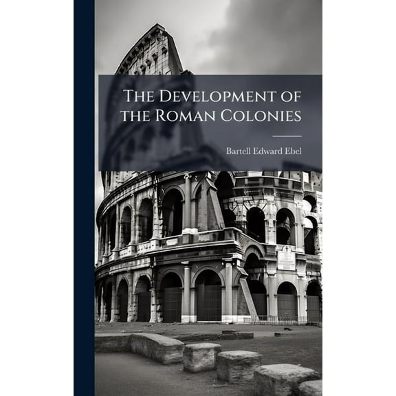 The Development of the Roman Colonies, (Hardcover)