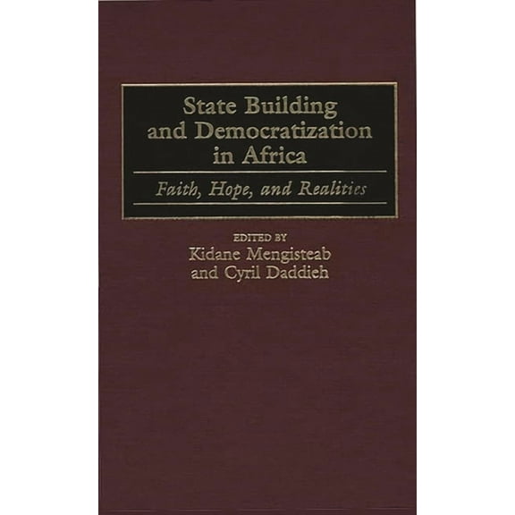 State Building and Democratization in Africa: Faith, Hope, and Realities, (Hardcover)